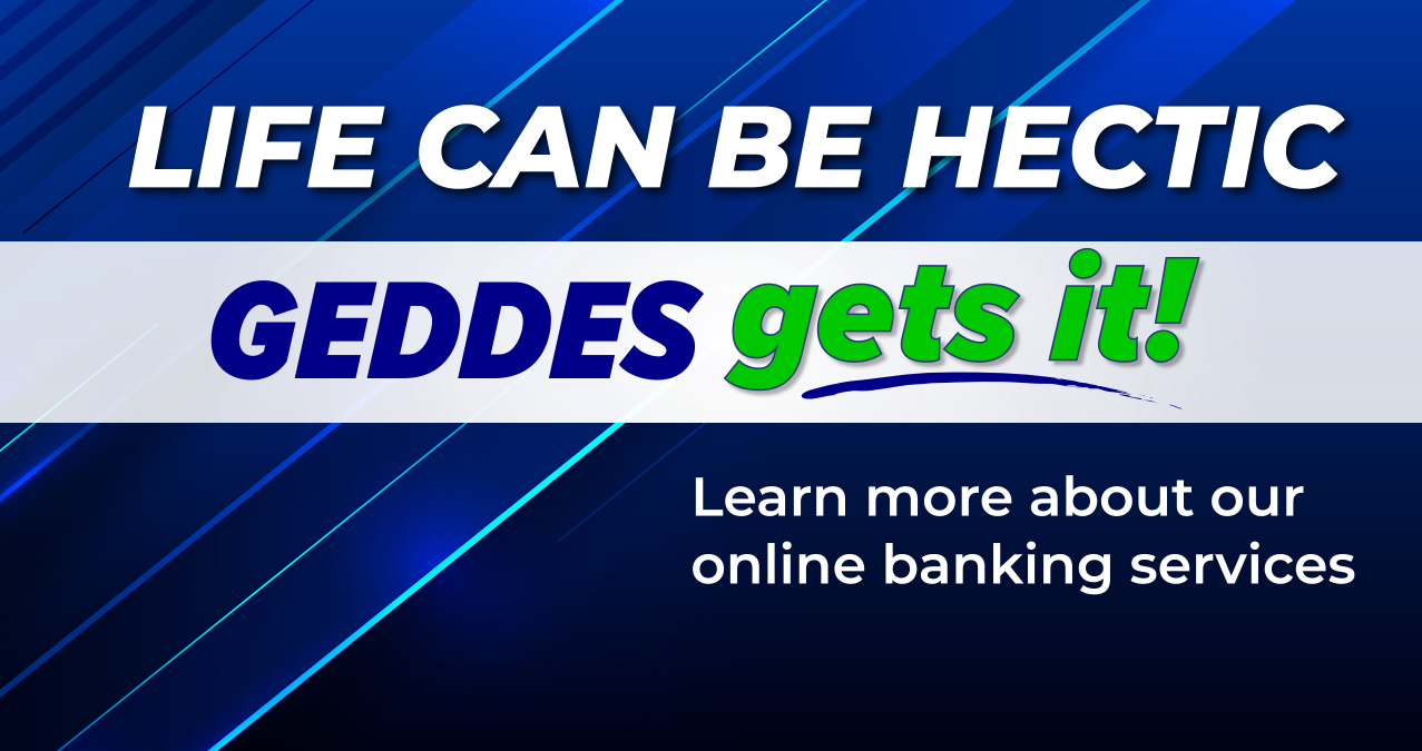 life can be hectic geddes gets it learn more about our online banking services near syracuse ny